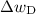 $\Delta w_{\rm D}$