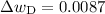 $\Delta w_{\rm D}= 0.0087$