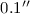 $0.1''$