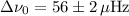 $\Delta\nu_0 = 56\pm 2\,\mu\rm{Hz}$