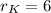 $r_{K} = 6$