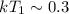 $kT_1 \sim 0.3$