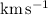 $~\mbox{km}\,\mbox{s}^{-1}$