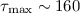 $\tau_{\rm max}\sim 160$