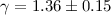 $\gamma=1.36 \pm 0.15 $