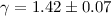$\gamma=1.42\pm 0.07 $