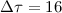 $\Delta \tau = 16$