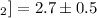 $_{2}]=2.7\pm0.5$