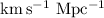 ${\rm km\,s^{-1}~Mpc^{-1}}$
