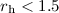 $r_{\rm h} < 1.5$