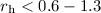 $r_{\rm h} < 0.6-1.3$