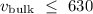 $ {v_{\rm bulk}}~\leq~630$
