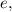 $e,$