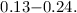 $0.13 {-} 0.24.$