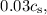$ 0.03 c_{\rm s},$