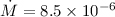 ${\dot{M}} = 8.5 \times 10^{-6}$