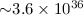 ${\sim} 3.6\times10^{36}$