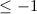 $\leq-1$
