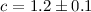 $c=1.2\pm0.1$