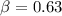 $\beta = 0.63$