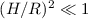 $(H/R)^2 \ll 1$