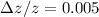 $\Delta z/z = 0.005$
