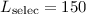 $L_{{\rm selec}}=150$