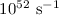 $10^{52}~{\rm s}^{-1}$