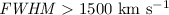 ${\it FWHM}>1500\rm ~ km\ s^{-1}$