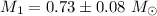 $M_{1} = 0.73 \pm 0.08~ M_{\odot}$
