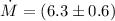$\ensuremath{\dot M}= (6.3 \pm 0.6)$