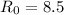 $R_0 = 8.5$