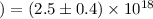 $)= (2.5 \pm 0.4) \times 10^{18}$