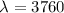 $\lambda = 3760$