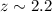 $z \sim 2.2$