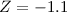 $Z=-1.1$