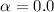 $\alpha = 0.0 $