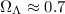 $\Omega_{\Lambda} \approx 0.7$