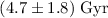 $(4.7\pm1.8)~\mathrm{Gyr}$
