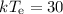 $ kT_{\rm e}=30$