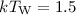 $kT_{\rm W}=1.5$