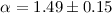 $\alpha= 1.49\pm0.15$