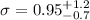 $\sigma=0.95^{+1.2}_{-0.7}$