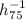 $h_{75}^{-1}$
