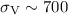 $\sigma_{\rm V} \sim 700$