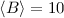 $\langle B \rangle = 10$