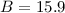 $B=15.9$