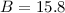 $B=15.8$
