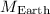 $M_{{\rm Earth}}$