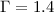 $\Gamma=1.4$